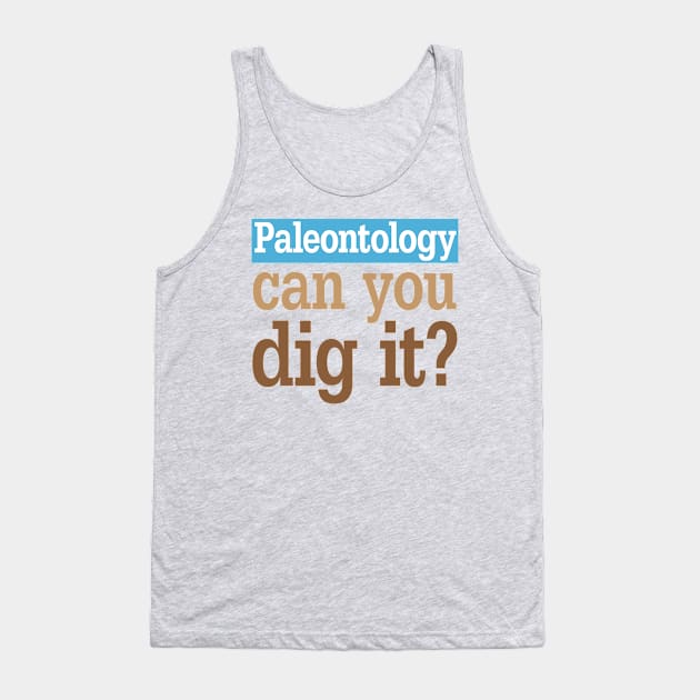 Paleontology Dig It Tank Top by oddmatter